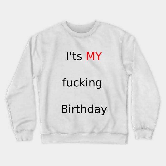 It is your birthday today!! You may love this ' I'ts My fucking birthday' Crewneck Sweatshirt by AmineEdlimi